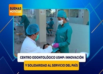 CENTRO ODONTOLÓGICO USMP: INNOVACIÓN Y HUMANIDAD AL SERVICIO DEL PAÍS